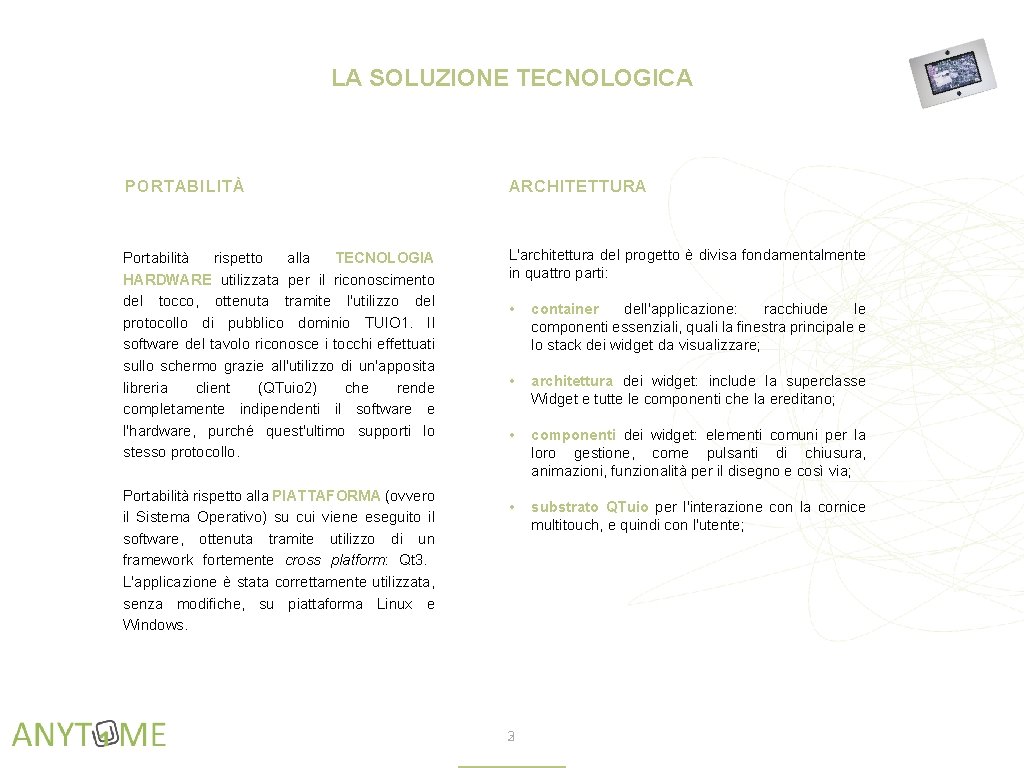 LA SOLUZIONE TECNOLOGICA PORTABILITÀ ARCHITETTURA Portabilità rispetto alla TECNOLOGIA HARDWARE utilizzata per il riconoscimento