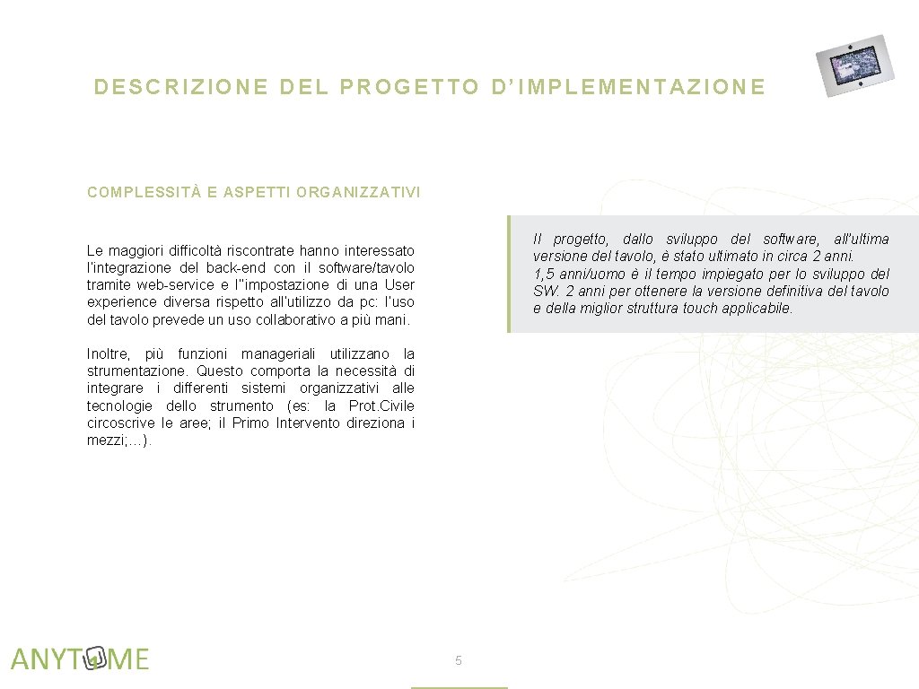 DESCRIZIONE DEL PROGETTO D’IMPLEMENTAZIONE COMPLESSITÀ E ASPETTI ORGANIZZATIVI Il progetto, dallo sviluppo del software,