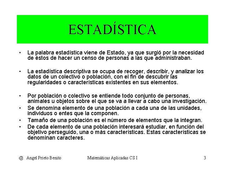 ESTADÍSTICA • La palabra estadística viene de Estado, ya que surgió por la necesidad