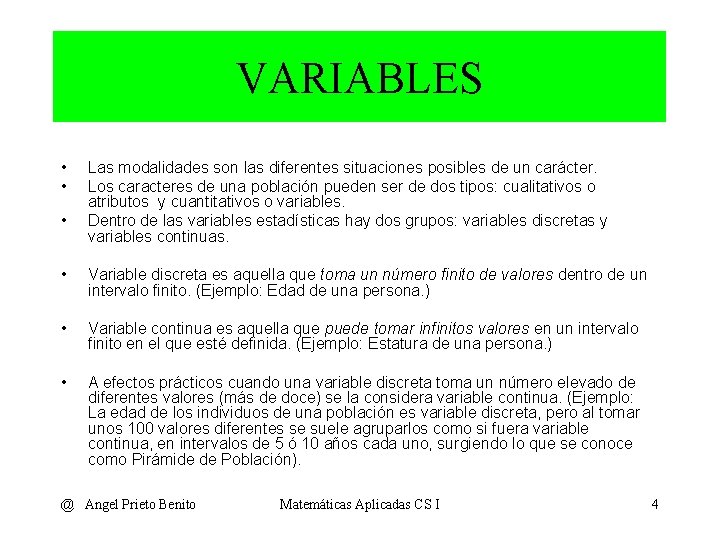 VARIABLES • • • Las modalidades son las diferentes situaciones posibles de un carácter.