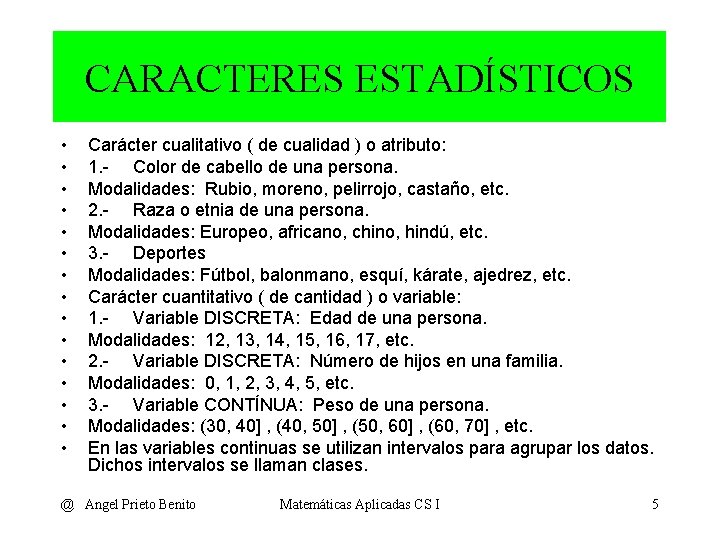 CARACTERES ESTADÍSTICOS • • • • Carácter cualitativo ( de cualidad ) o atributo: