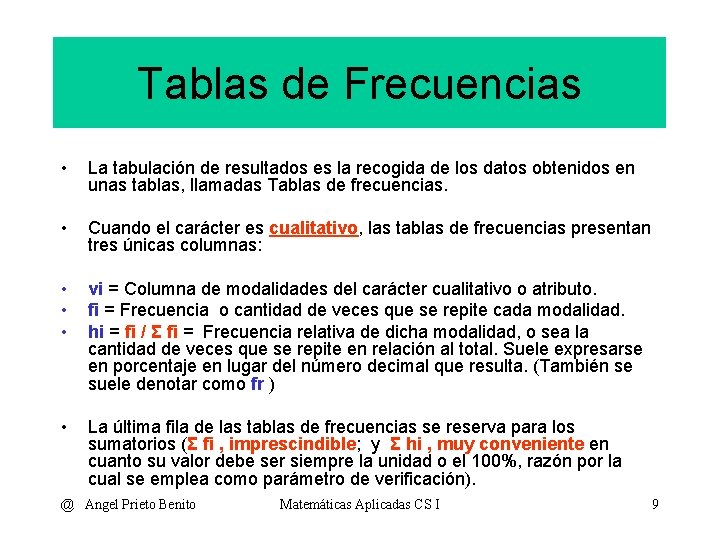 Tablas de Frecuencias • La tabulación de resultados es la recogida de los datos