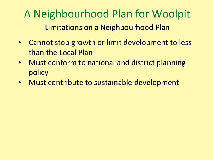 A Neighbourhood Plan for Woolpit Limitations on a Neighbourhood Plan • Cannot stop growth