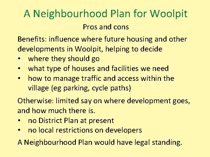 A Neighbourhood Plan for Woolpit Pros and cons Benefits: influence where future housing and