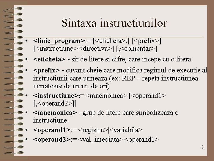 Sintaxa instructiunilor • <linie_program>: = [<eticheta>: ] [<prefix>] [<instructiune>|<directiva>] [; <comentar>] • <eticheta> -