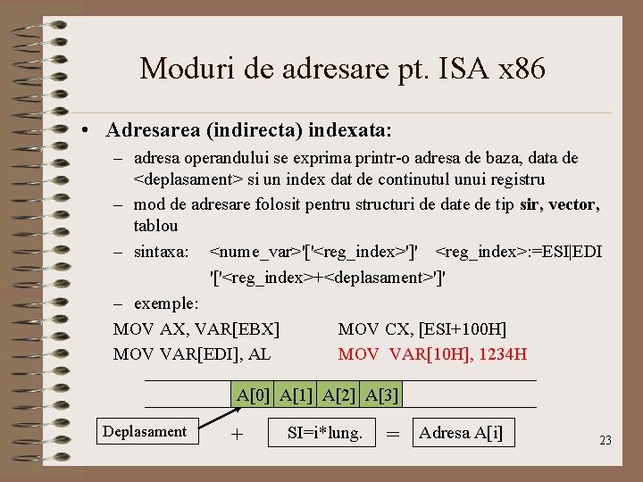 Moduri de adresare pt. ISA x 86 • Adresarea (indirecta) indexata: – adresa operandului