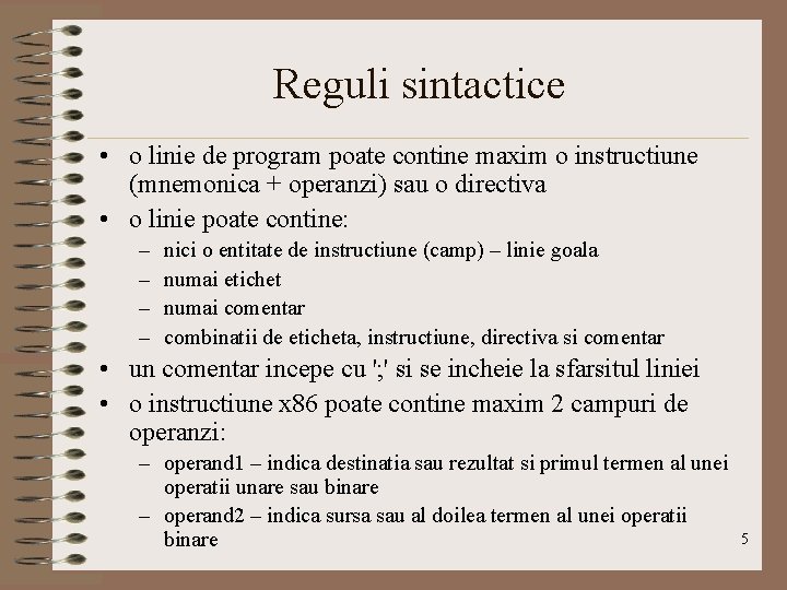 Reguli sintactice • o linie de program poate contine maxim o instructiune (mnemonica +