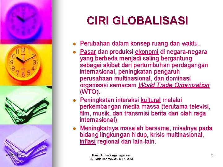 CIRI GLOBALISASI l l 9/7/2021 Perubahan dalam konsep ruang dan waktu. Pasar dan produksi