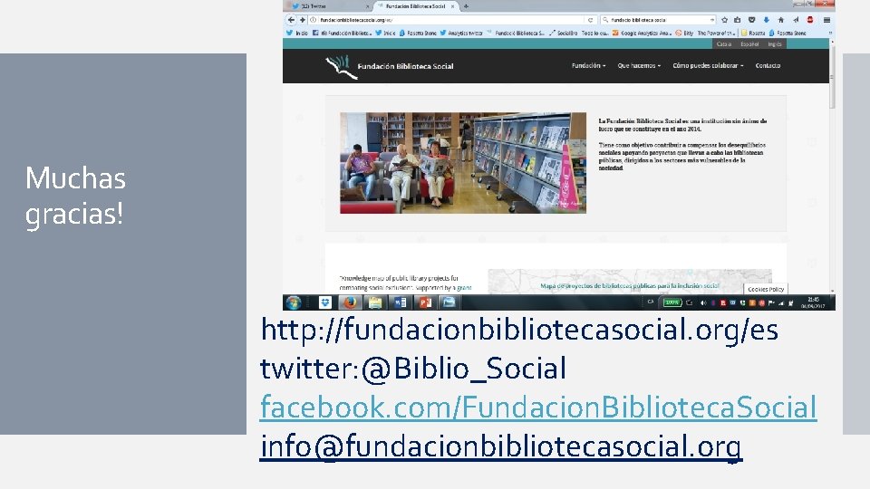 Muchas gracias! http: //fundacionbibliotecasocial. org/es twitter: @Biblio_Social facebook. com/Fundacion. Biblioteca. Social info@fundacionbibliotecasocial. org 