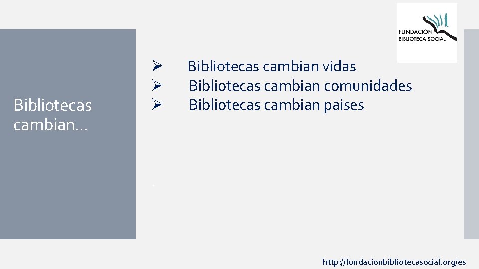 Bibliotecas cambian. . . Ø Ø Ø Bibliotecas cambian vidas Bibliotecas cambian comunidades Bibliotecas