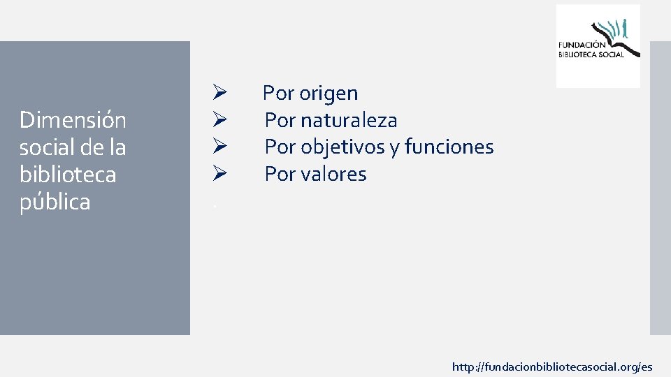 Dimensión social de la biblioteca pública Ø Ø. Por origen Por naturaleza Por objetivos