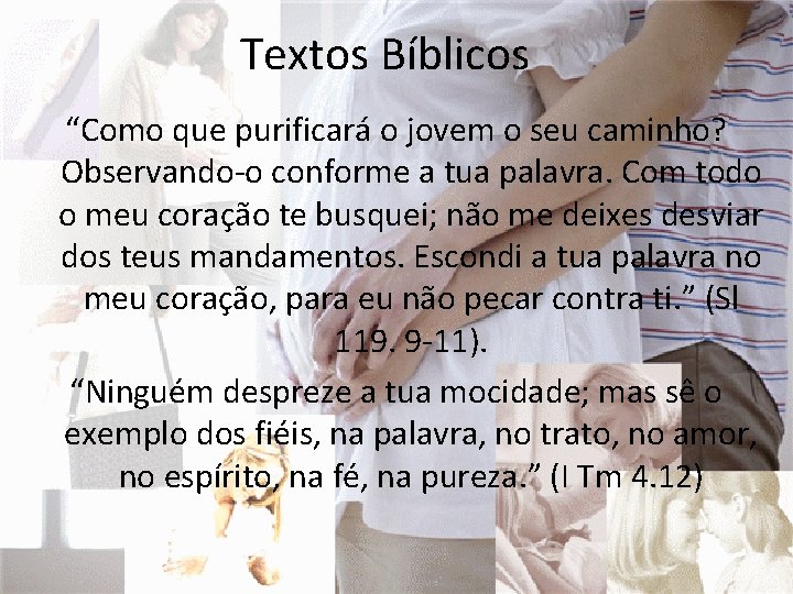 Textos Bíblicos “Como que purificará o jovem o seu caminho? Observando-o conforme a tua