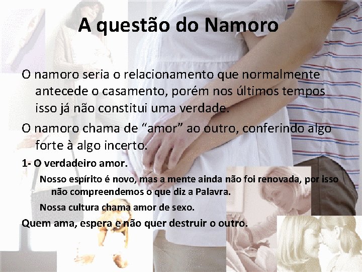 A questão do Namoro O namoro seria o relacionamento que normalmente antecede o casamento,