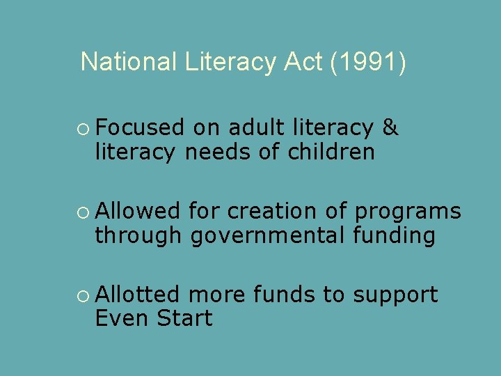 National Literacy Act (1991) Focused on adult literacy & literacy needs of children Allowed