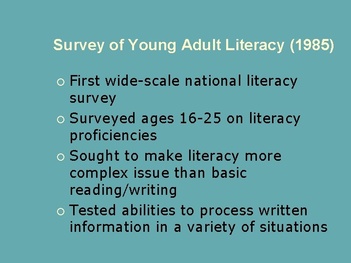 Survey of Young Adult Literacy (1985) First wide-scale national literacy survey Surveyed ages 16