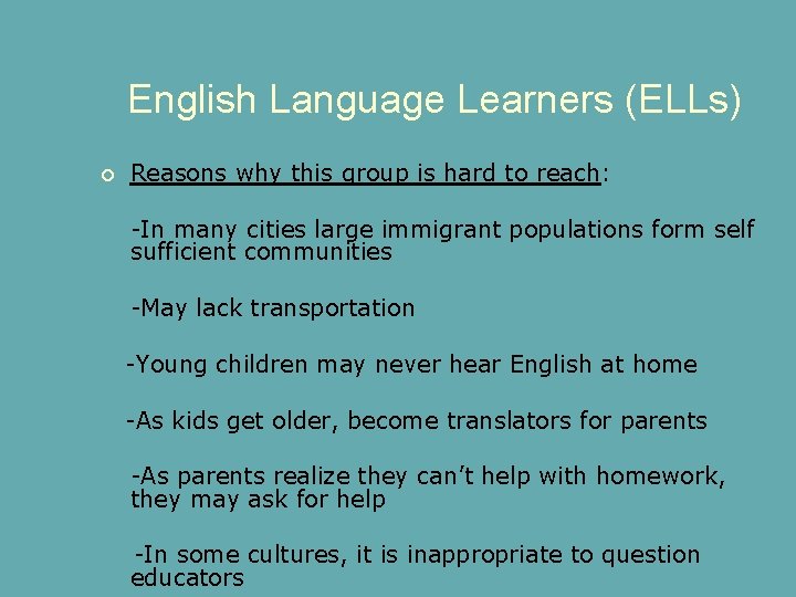 English Language Learners (ELLs) Reasons why this group is hard to reach: -In many