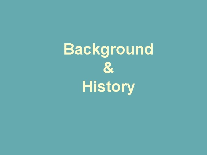 Background & History 