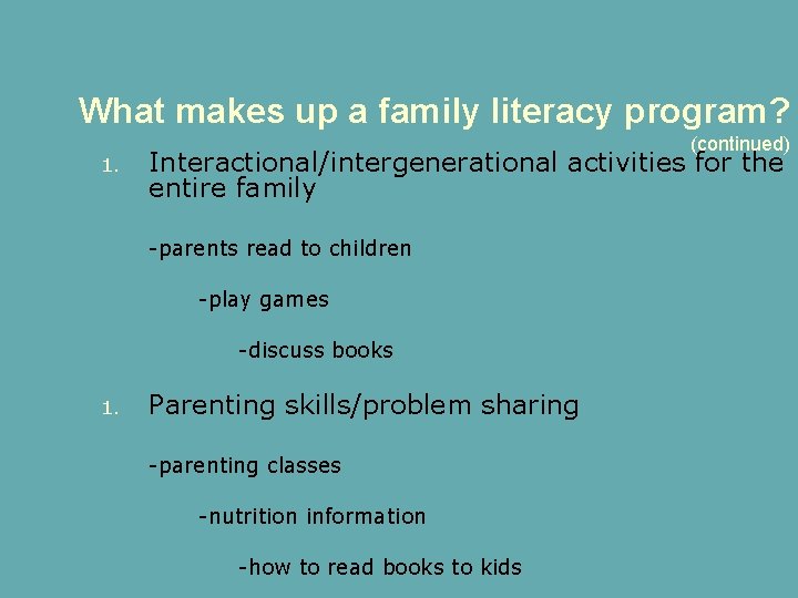 What makes up a family literacy program? 1. (continued) Interactional/intergenerational activities for the entire