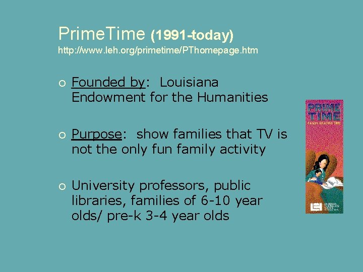 Prime. Time (1991 -today) http: //www. leh. org/primetime/PThomepage. htm Founded by: Louisiana Endowment for