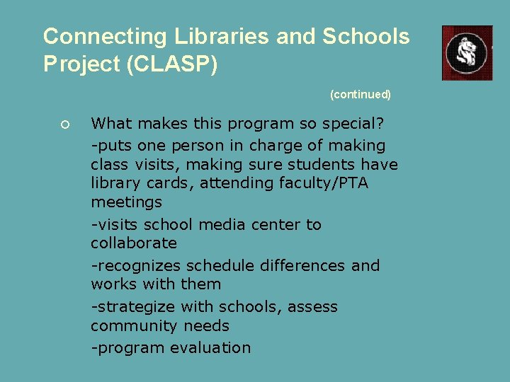 Connecting Libraries and Schools Project (CLASP) (continued) What makes this program so special? -puts