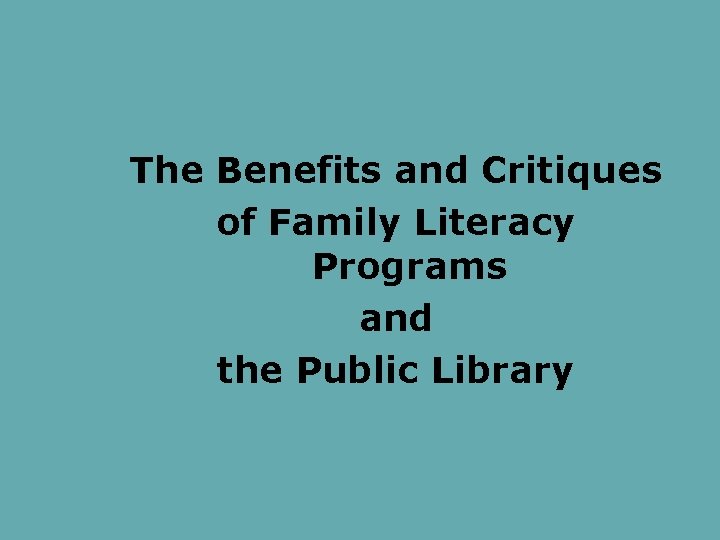 The Benefits and Critiques of Family Literacy Programs and the Public Library 