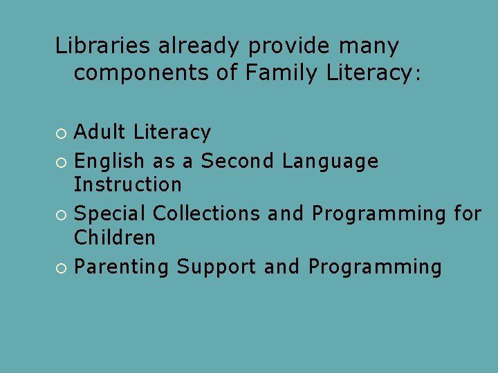 Libraries already provide many components of Family Literacy: Adult Literacy English as a Second