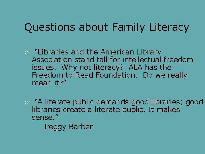 Questions about Family Literacy “Libraries and the American Library Association stand tall for intellectual