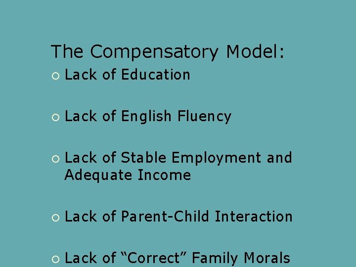 The Compensatory Model: Lack of Education Lack of English Fluency Lack of Stable Employment