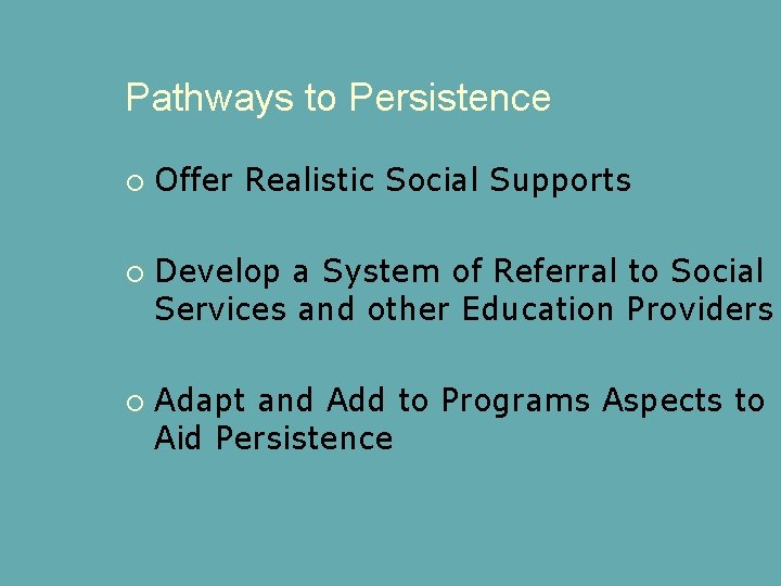 Pathways to Persistence Offer Realistic Social Supports Develop a System of Referral to Social