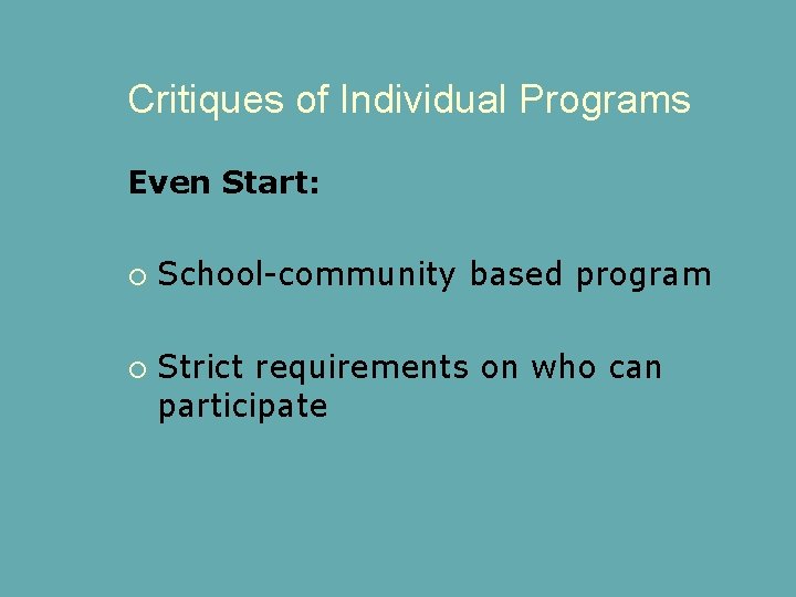 Critiques of Individual Programs Even Start: School-community based program Strict requirements on who can