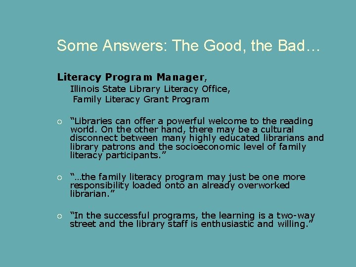 Some Answers: The Good, the Bad… Literacy Program Manager, Illinois State Library Literacy Office,