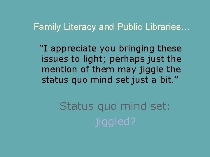Family Literacy and Public Libraries… “I appreciate you bringing these issues to light; perhaps
