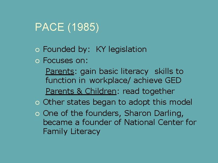 PACE (1985) Founded by: KY legislation Focuses on: Parents: gain basic literacy skills to