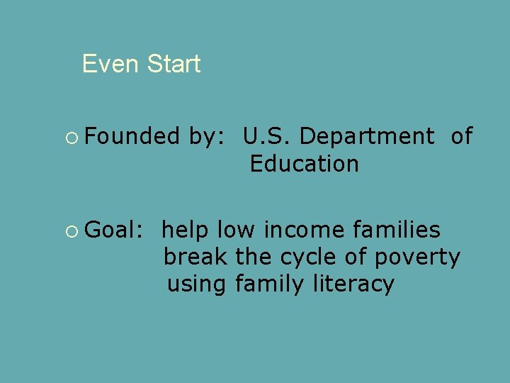 Even Start Founded Goal: by: U. S. Department of Education help low income families