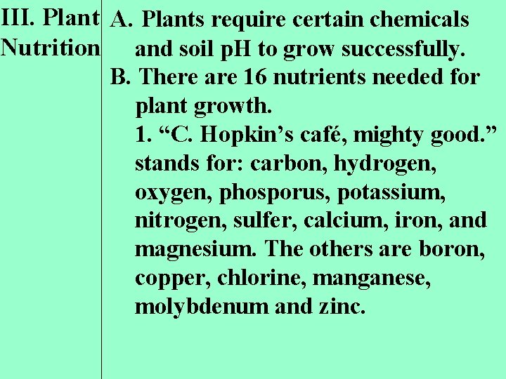 III. Plant A. Plants require certain chemicals Nutrition and soil p. H to grow