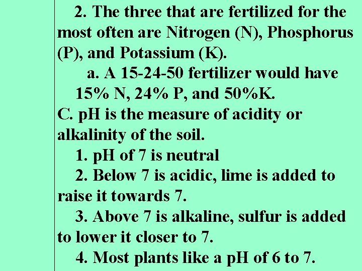 2. The three that are fertilized for the most often are Nitrogen (N), Phosphorus