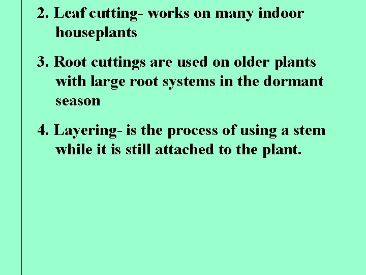 2. Leaf cutting- works on many indoor houseplants 3. Root cuttings are used on