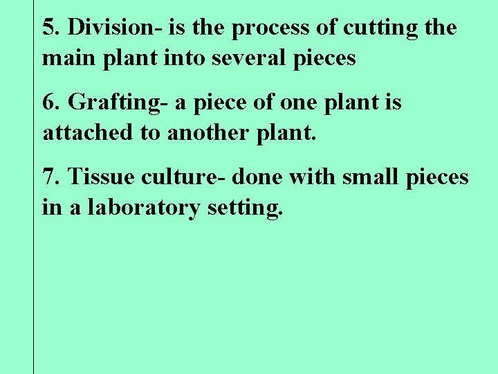 5. Division- is the process of cutting the main plant into several pieces 6.