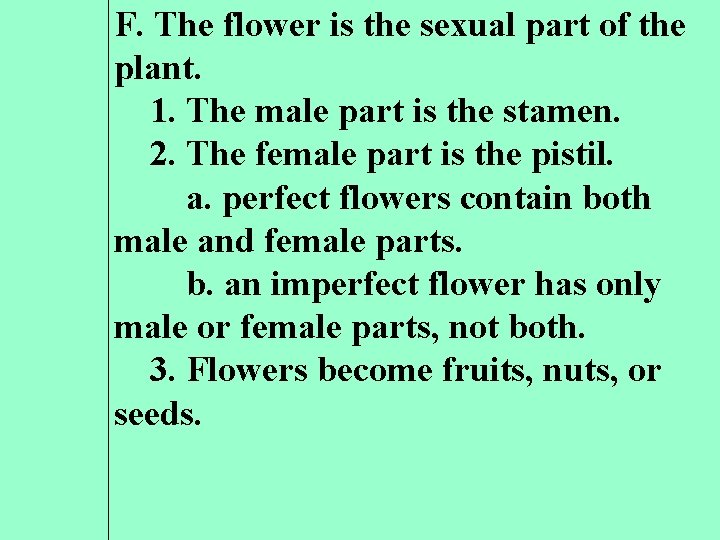 F. The flower is the sexual part of the plant. 1. The male part