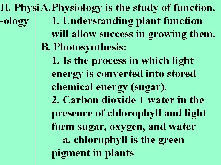 II. Physi A. Physiology is the study of function. -ology 1. Understanding plant function