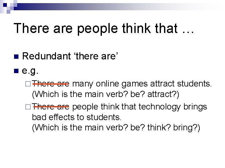 There are people think that … Redundant ‘there are’ n e. g. n ¨