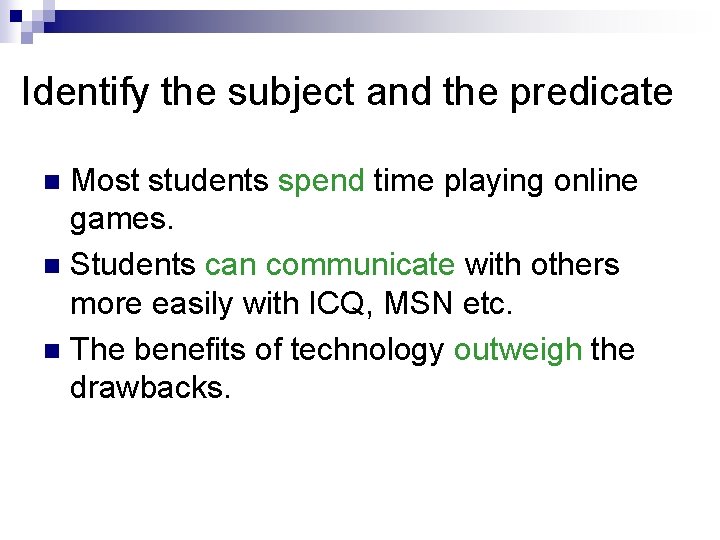 Identify the subject and the predicate Most students spend time playing online games. n