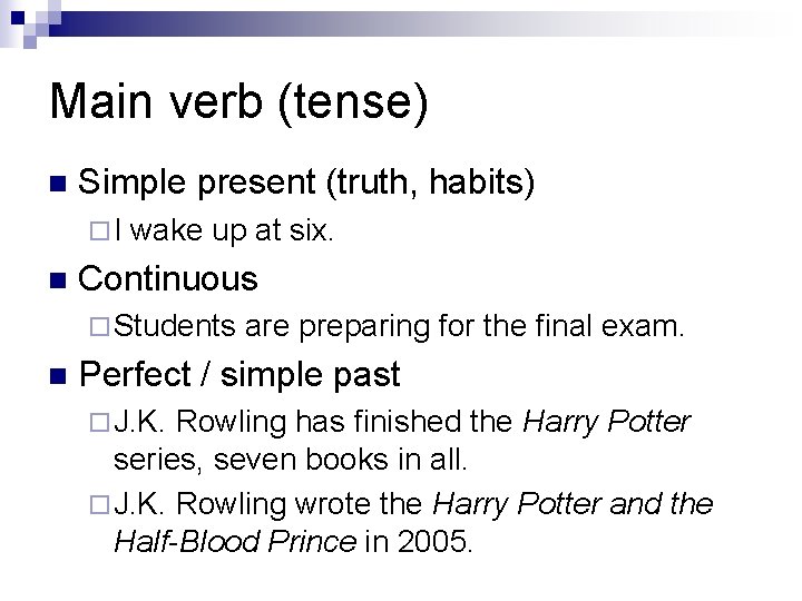 Main verb (tense) n Simple present (truth, habits) ¨I n wake up at six.