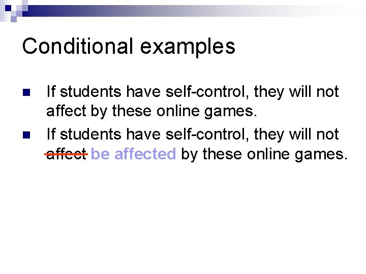 Conditional examples n n If students have self-control, they will not affect by these