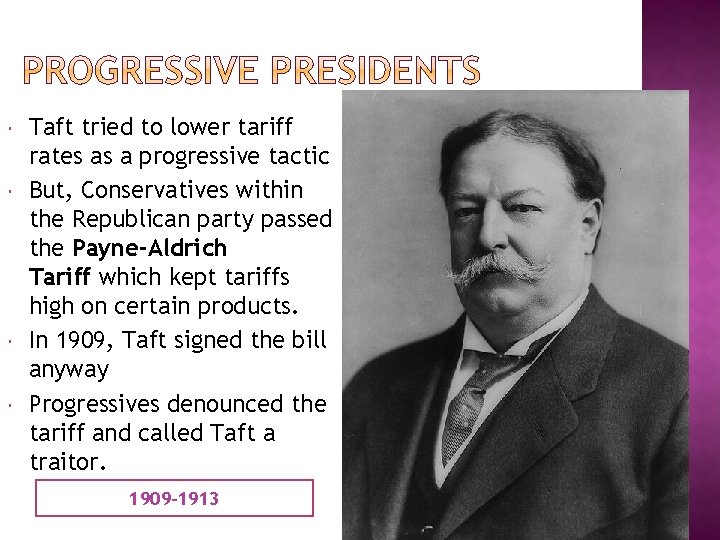  Taft tried to lower tariff rates as a progressive tactic But, Conservatives within
