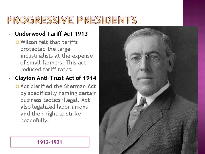  Underwood Tariff Act-1913 Wilson felt that tariffs protected the large industrialists at the