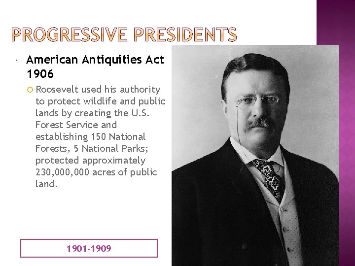 American Antiquities Act 1906 Roosevelt used his authority to protect wildlife and public