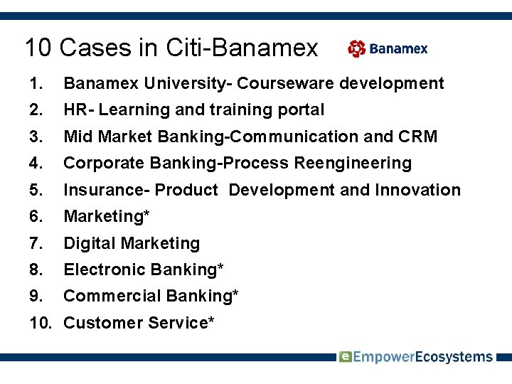 10 Cases in Citi-Banamex 1. Banamex University- Courseware development 2. HR- Learning and training