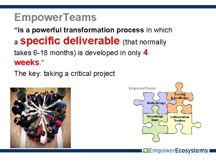 Empower. Teams “is a powerful transformation process in which a specific deliverable (that normally