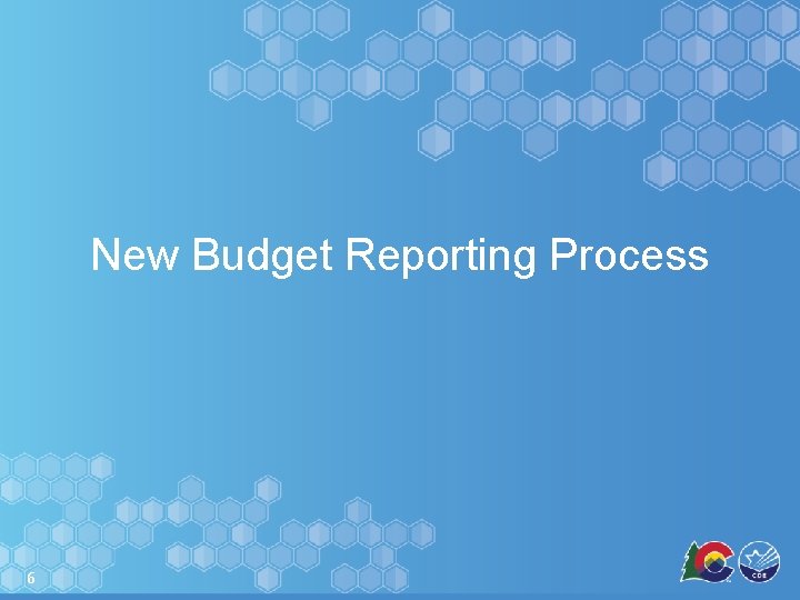 New Budget Reporting Process 6 